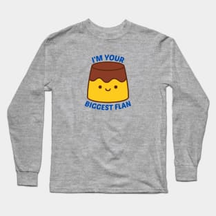 I'm Your Biggest Flan - Flan Pun Long Sleeve T-Shirt